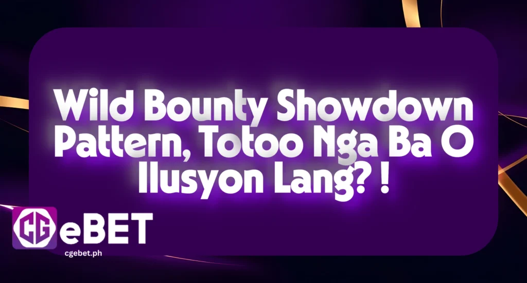 Wild Bounty Showdown Pattern, Totoo Nga Ba O Ilusyon Lang?